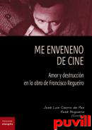 Me enveneno de cine : amor y destruccin en la obra de Francisco Regueiro