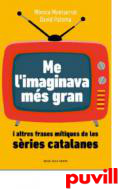 Me l'imaginava ms gran : i altres frases mtiques de les sries catalanes