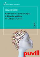 Meditaciones para un siglo : la filosofa poltica de Ortega y  Gasset