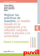 Mejorar las prcticas de maestro : un modelo basado en la colaboracin y la reflexin conjunta entre la escuela y la universidad : pautas e instrumentos