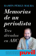 Memorias de un periodista : tres dcadas en ABC