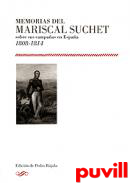 Memorias del Mariscal Suchet : sobre sus campaas en Espaa, 1808-1814
