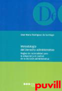 Metodologa del derecho administrativo : reglas de racionalidad para la adopcin y el control de la decisin administrativa