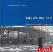 Mies Van Der Rohe : el espacio de la ausencia