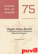 Miguel Alejos Burriel y su proyecto para la refundacin liberal de Zaragoza