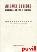 Miguel Delibes : itinerarios de vida y escritura