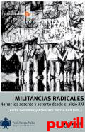 Militancias radicales : narrar los sesenta y setenta desde el siglo XXI