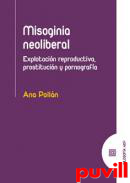 Misoginia neoliberral : Explotacin reproductiva, prostitucin y pornografa