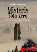 Misteris sota zero : Enigmes i anomalies de Lleida