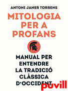 Mitologia per a profans : manual per entendre la tradici clssica dOccident