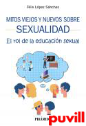 Mitos viejos y nuevos sobre sexualidad : el rol de la educacin sexual