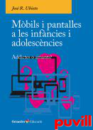 Mbils i pantalles a les infncies i adolescncies : Addictes o amants?