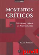 Momentos crticos : literatura y cultura en Amrica Latina