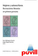 Mujeres y autoescrituras : recreacciones literarias en primera persona