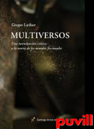 Multiversos : una introduccin crtica a la teora de los mundos ficcionales