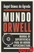 Mundo Orwell : manual de supervivencia para un mundo hiperconectado