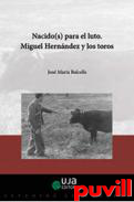 Nacidos (s) para el luto : Miguel Hernndez y los toros