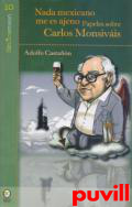Nada mexicano me es ajeno : papeles sobre Carlos Monsivis