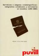 Narrativas e imgenes : inmigrantes colombianos y extranjeros en Colombia (1999-2009)