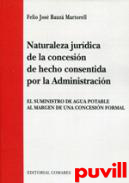 Naturaleza jurdica de la concesin de hecho consentida por la Administracin : el suministro de agua potable al margen de una concesin normal