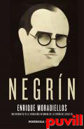 Negrn : una biografa de la figura ms difamada de la Espaa del siglo XX