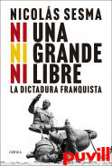 Ni una, ni grande, ni libre : la dictadura franquista