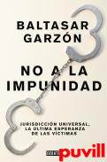 No a la impunidad : jurisdiccin universal, la ltima esperanza de las vctimas