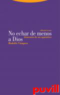 No echar de menos a Dios : Itinerario de un agnstico