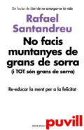 No facis muntanyes de grans de sorra (i TOT sn grans de sorra) : Reeducar la ment per a la felicitat