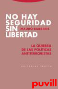 No hay seguridad sin libertad : la quiebra de las polticas antiterroristas