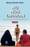 No nos taparn : Islam, velo, patriarcado