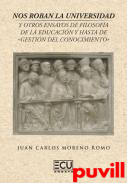 Nos roban la universidad y otros ensayos de filosofa de la educacin y hasta de gestin del conocimiento