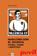 Nosaltres som el Valncia : futbol, poder i identitats