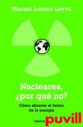 Nucleares, por que n? : cmo afrontar el futuro de la energa