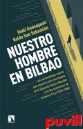 Nuestro hombre en Bilbao : los nacionalistas vascos que espiaron para los aliados en la Segunda Guerra Mundial y en los comienzos de la Guerra Fra (1939-1960)