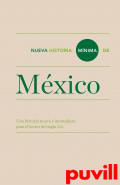 Nueva historia mnima de Mxico : una historia nueva e innovadora para el lector del siglo XXI
