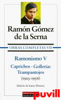 Obras completas, 7. Ramonismo V  : caprichos, golleras, trampantojos, 1923-1956