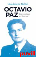 Octavio Paz : las palabras en libertad