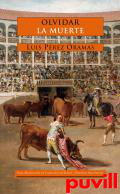 Olvidar la muerte : pensamiento del toreo desde Amrica