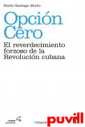 Opcin cero : el reverdecimiento forzoso de la Revolucin cubana