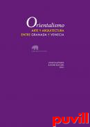 Orientalismo : arte y arquitectura entre Granada y Venecia