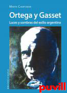 Ortega y Gasset : luces y sombras del exiliado argentino