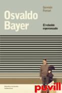 Osvaldo Bayer : El rebelde esperanzado