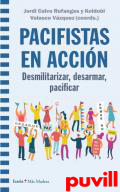 Pacifistas en accin : desmilitarizar, desarmar, pacificar