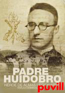 Padre Huidobro : hroe de almas legionarias