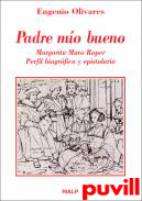 Padre mo bueno : Margarita Moro Roper : 

Perfil biogrfico y epistolario