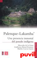 Palenque-Lakamha' : una presencia inmortal del pasado indgena