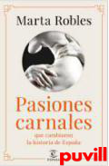 Pasiones carnales : los amores de los reyes que cambiaron la historia de Espaa