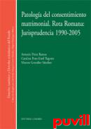 Patologa del consentimiento matrimonial : Rota romana : jurisprudencia 1990-2005