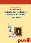 Patrimonio : la lucha por los bienes 

culturales espaoles, 1500-1939